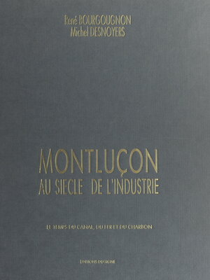 cover image of Montluçon au siècle de l'industrie